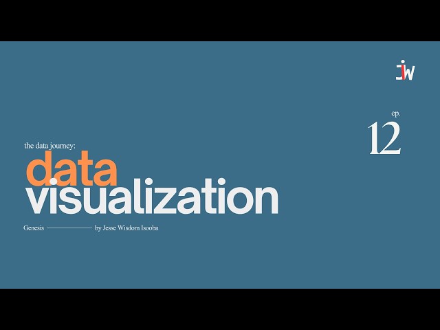 ep12. Introduction to Data Visualization | The Data Journey | Jesse Wisdom Isooba