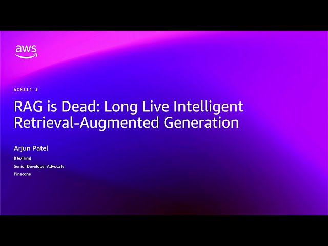 AWS re:Invent 2025 - RAG is Dead: Long Live Intelligent Retrieval-Augmented Generation (AIM214)