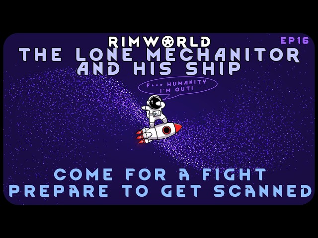 Come for a Fight - Prepare to Get Scanned in RimWorld The Lone Mechanitor and His Ship // EP16