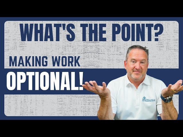 The POINT of retiring is to make work OPTIONAL! Here’s WHY!