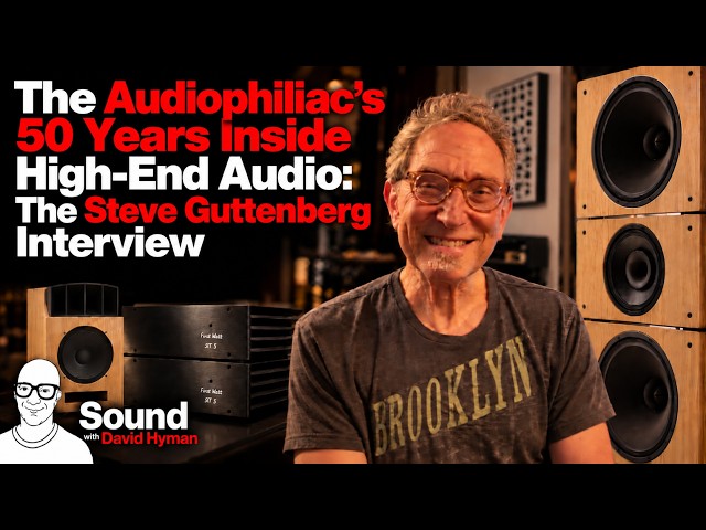 The Audiophiliac's 50 Years Inside High-End Audio: The Steve Guttenberg Interview