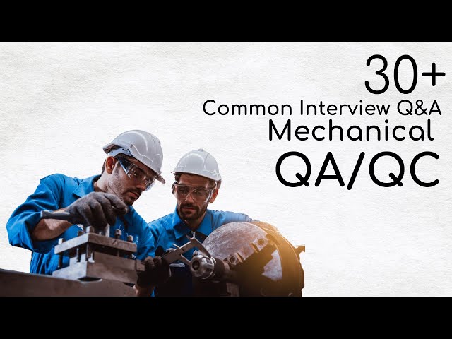 30+ Mechanical QA/QC Interview Questions & Answers | Quality Assurance and Quality Control Interview