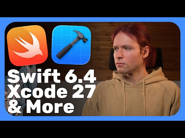Key Updates + Things Apple Doesn’t Want You to Know: Swift 6.4 & Xcode 27 Overview