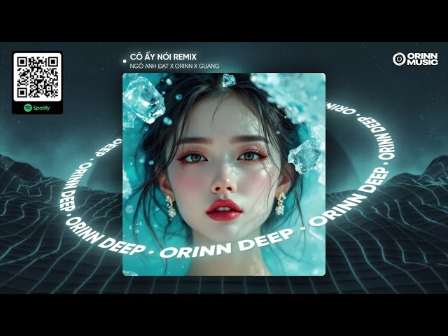CÔ ẤY NÓI REMIX - NGÔ ANH ĐẠT X ORINN X GUANG | Nhạc Deep House Cực Cuốn