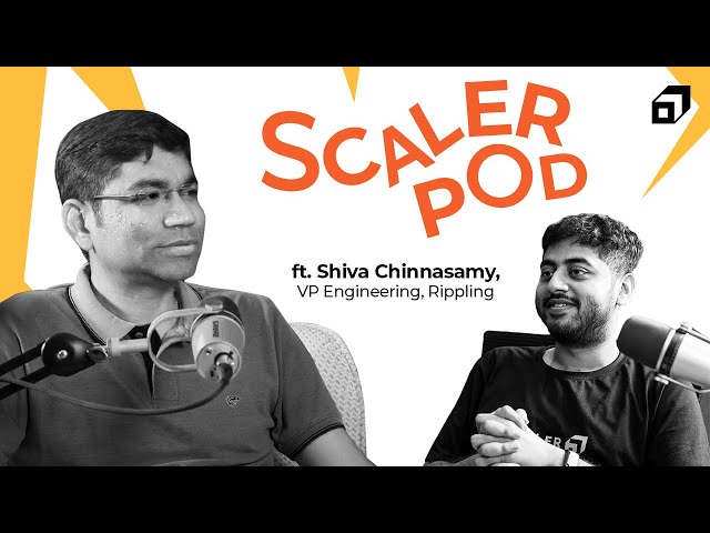 Ex - Amazon & Google Shares his Journey | Rippling's Tech Culture | Shiva Chinnasamy | SCALER POD 19