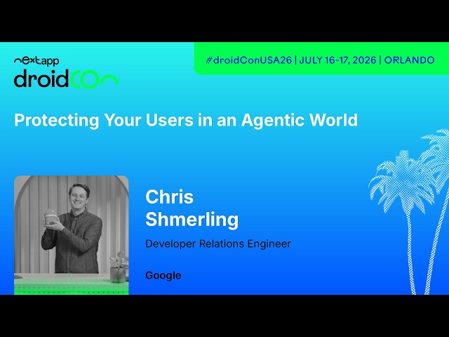 Protecting Your Users in an Agentic World - Chris Shmerling | droidcon USA 2026