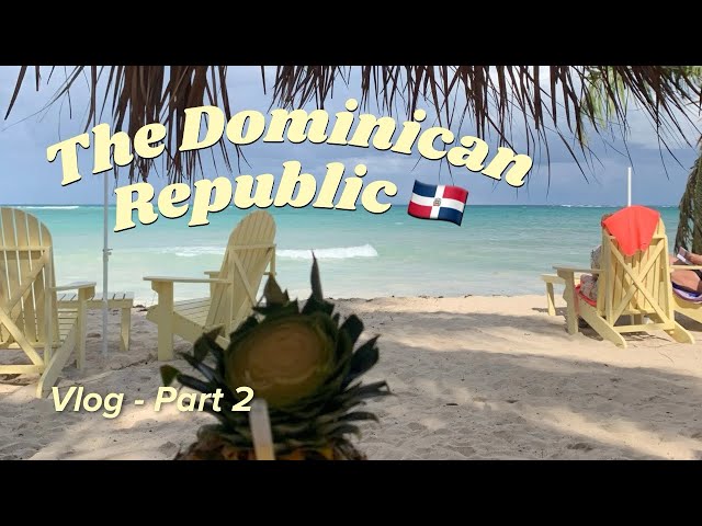 🇩🇴 3 Weeks in the Dominican Republic (Part 2)