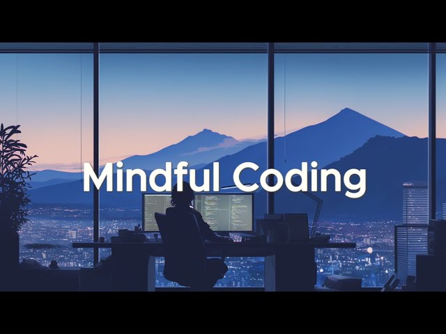 Mindful Coding - Chillstep to Keep You Focused