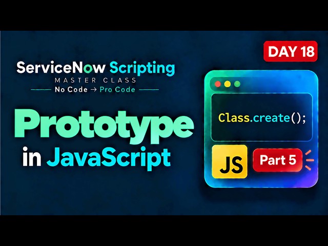 Day 18 | JavaScript Prototype | ServiceNow Scripting Masterclass Series | Object Part 5 Explained
