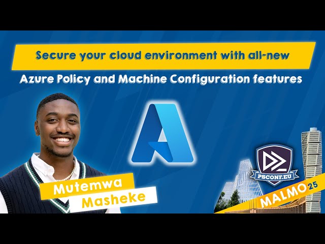 Secure your cloud with all-new AZ Policy & Machine Config features - Mutemwa Masheke - PSConfEU 2025