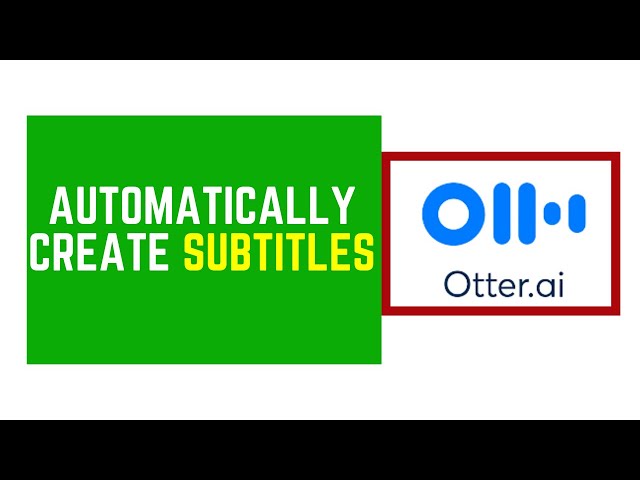 How to Automatically Create Subtitles Using Otter Voice Meeting Notes