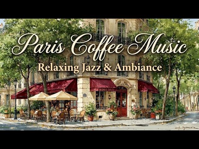 Cozy Paris Cafe Ambience - Relaxing French Cafe Music & Smooth Coffee Shop Jazz For Deep Focus