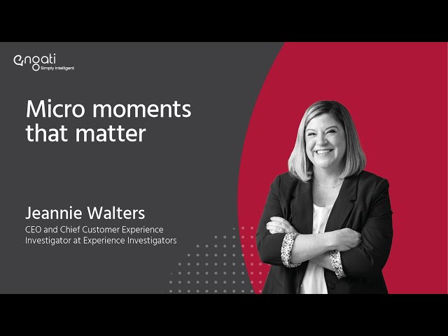 Micro-moments that matter - Jeannie Walters on Engati CX