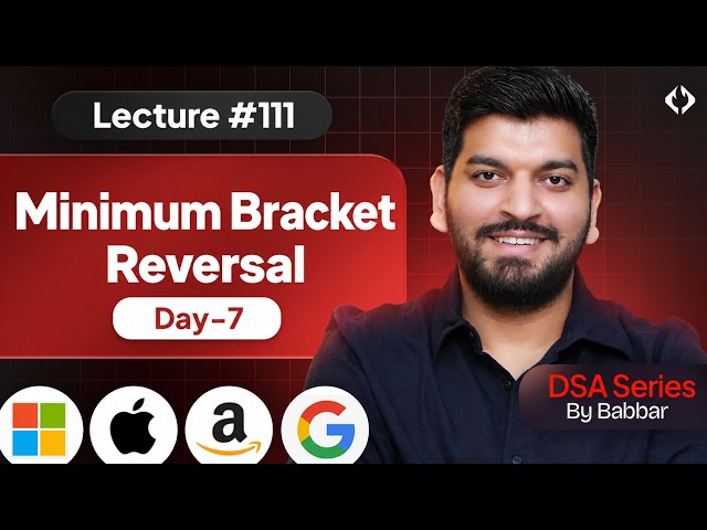 Lecture 111: Minimum Bracket Reversal || Stack Series Day-7