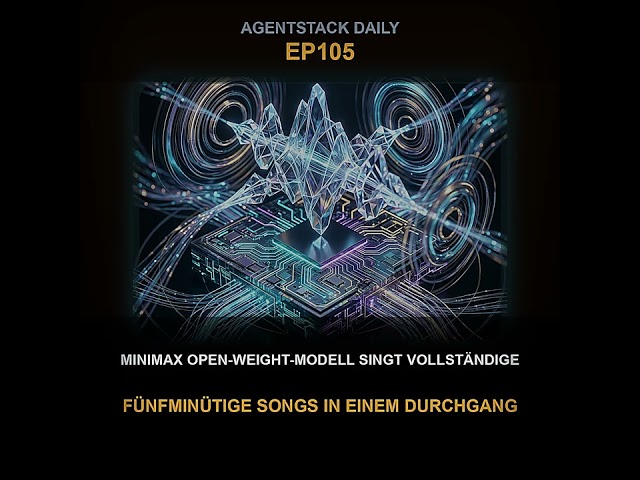 Folge 105: MiniMax Open-Weight-Modell singt vollständige fünfminütige Songs in einem Durchgang | ...