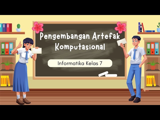 PENGEMBANGAN ARTEFAK KOMPUTASIONAL INFORMATIKA KELAS 7