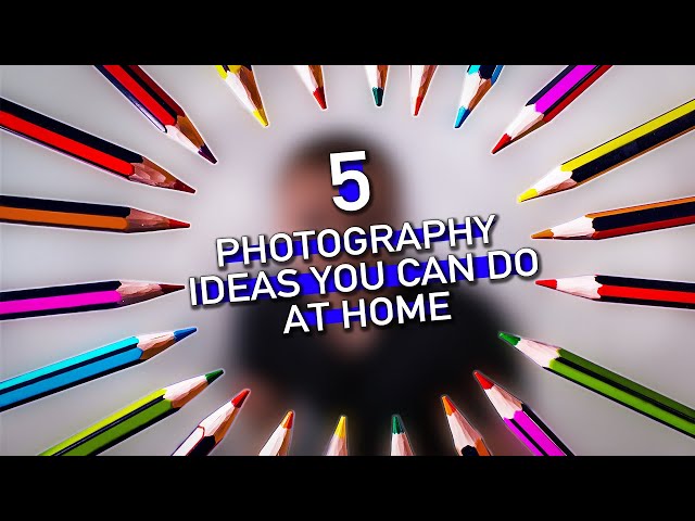5 Cool Photography Ideas You Can Do At Home