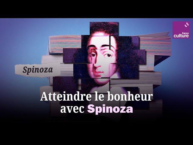 Comment atteindre le bonheur (grâce à Spinoza) ?
