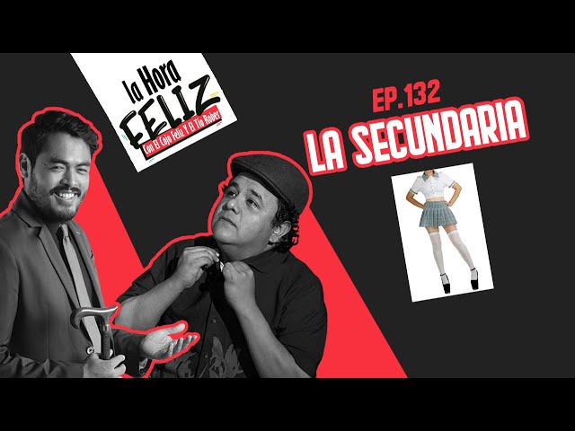 La Hora Feliz 132: La secundaria