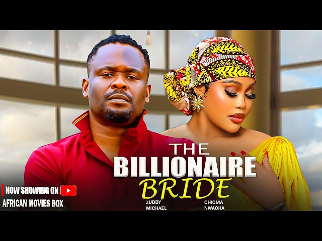 THE BILLIONAIRE BRIDE - ZUBBY MICHAEL, CHIOMA NWAOHA | Nigerian Movies 2026 Latest Full Movies