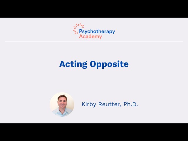 “Fake It Til You Make It”: DBT Tools for Acting Opposite