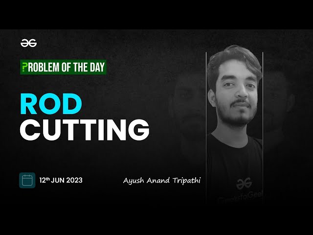 Problem of The Day: 12/06/2023 | Rod Cutting | Ayush Anand Tripathi