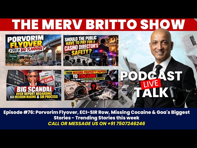 Episode #76: Porvorim Flyover, ECI-SIR Row, Missing Cocaine & Goa's Biggest Stories