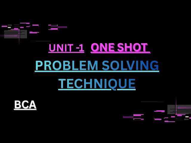 Unit 1: Problem Solving Techniques - One Shot