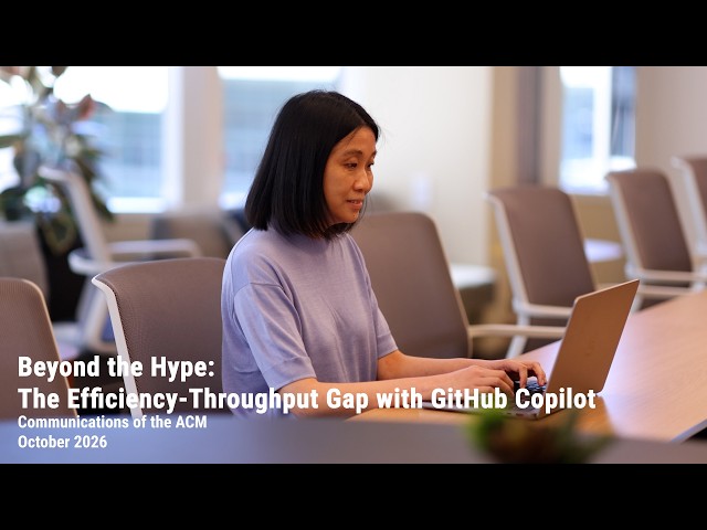October 2026 CACM: Beyond the Hype: The Efficiency-Throughput Gap with GitHub Copilot