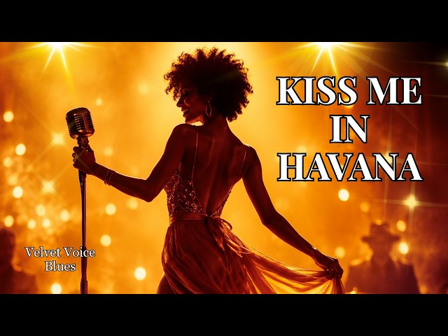Velvet Voice Blues – Kiss Me in Havana | Latin Blues, Dance Rhythm, Soulful Female Vocal