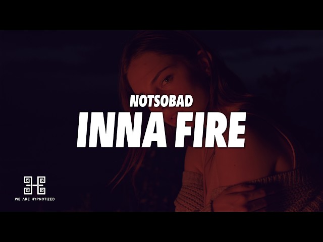 NOTSOBAD - Inna Fire (Lyrics)