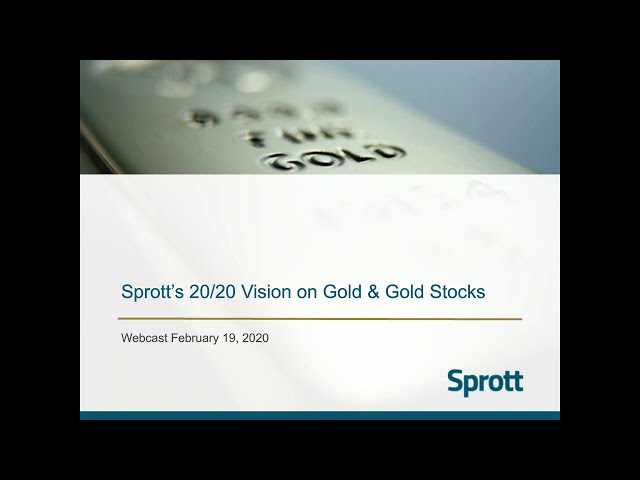 Webcast: Sprott's 20/20 Vision on Gold & Gold Stocks