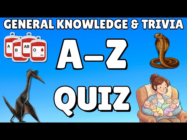 A-Z General Knowledge & Trivia Quiz, 26 Questions, Answers are in alphabetical order.