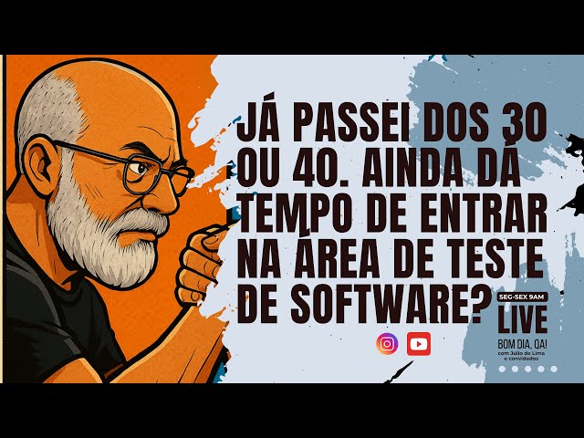 Já passei dos 30 ou 40. Ainda dá tempo de entrar na área de Teste de Software?
