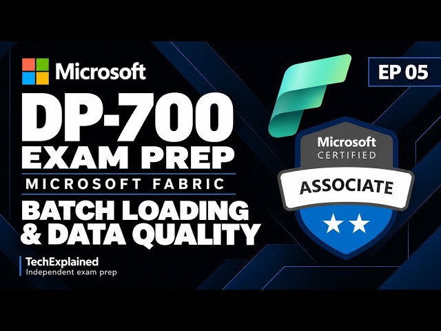 DP-700 Exam Prep: Fabric Batch Loading, Watermarks & Data Quality | Ep. 5