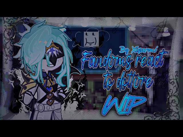 •° Fandoms react to Dottore °• { WIP } 1/7 •| XISARMI |•