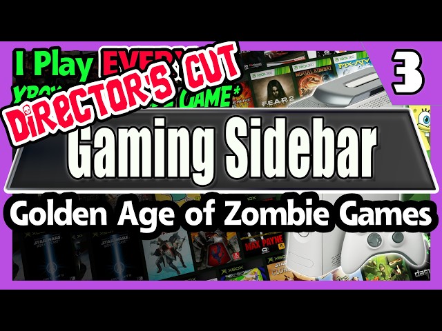 Gamming Sidebar #3 - Golden Age of Zombie Games (Director's Cut)(higher bitrate)