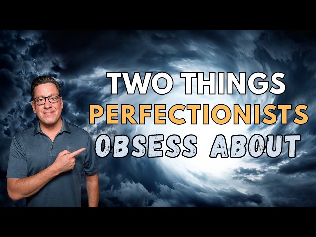 2 Things Perfectionists Obsess Over