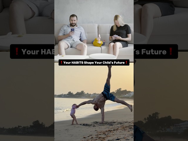 Your HABITS shape your child’s Future