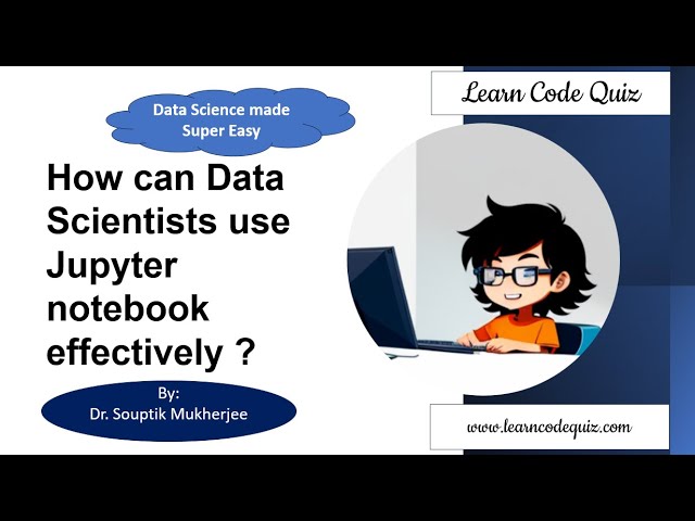 Data Science Made Easy | How can Data Scientists use Jupyter notebook effectively ?| Tutorial-18