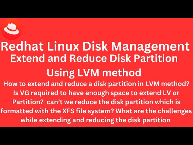 Class 14 - Redhat Linux Disk Management - Extend and Reduce a Disk partition using an LVM method