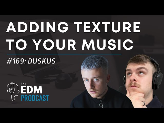 Duskus on Creating Depth & Texture (#TheEDMProdcast 169)