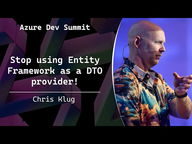 Stop using Entity Framework as a DTO provider! - Chris Klug - Azure Dev Summit 2025