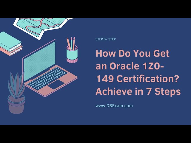 How Do You Get an Oracle 1Z0-149 Certification? Achieve in 7 Steps