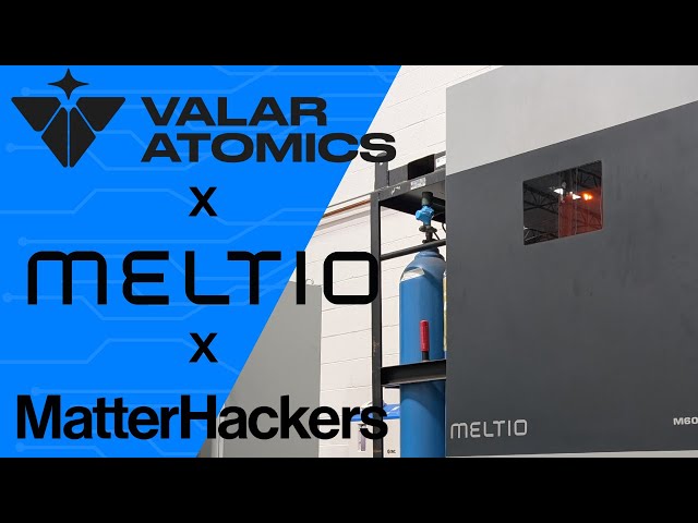 MatterHackers x Valar Atomics x Meltio