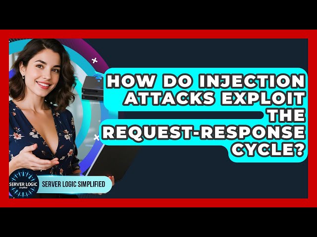 How Do Injection Attacks Exploit The Request-response Cycle? - Server Logic Simplified