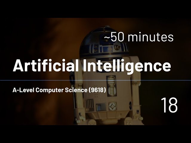 A-Level Computer Science (9618) - 18 - Artificial Intelligence