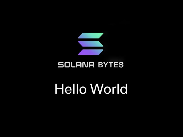 Solana Bytes - Hello World