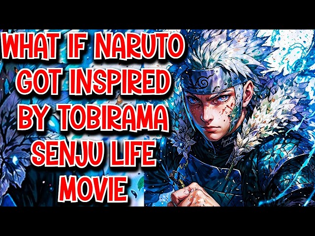 What if Naruto got Inspired by Tobirama Senju Life Movie