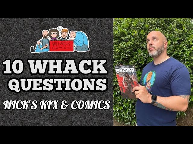 NICK'S KIX & COMICS - 10 Whack Questions